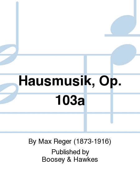 Hausmusik, Op. 103a