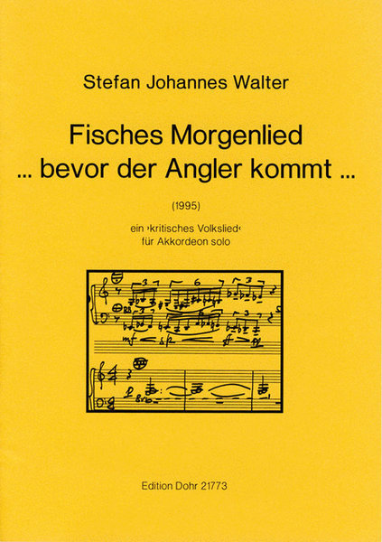 Fisches Morgenlied ... bevor der Angler kommt ... (1995) -Ein "kritisches Volkslied" für Akkordeon solo- (in memoriam Christian Morgenstern)