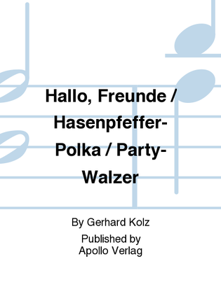 Book cover for Hallo, Freunde! / Hasenpfeffer-Polka / Party-Walzer