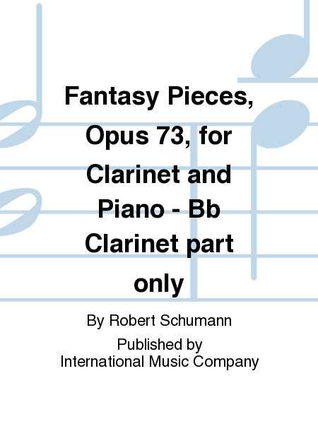 Fantasy Pieces, Opus 73, For Clarinet And Piano, Bb Clarinet Part (To Replace A Clarinet Part)