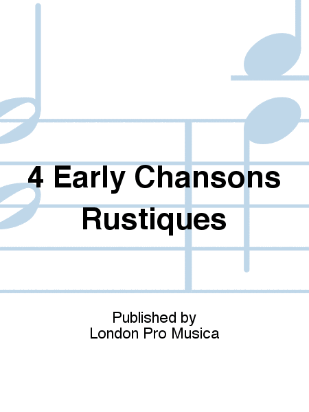 4 Early Chansons Rustiques