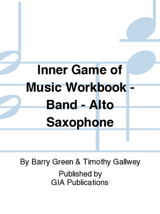 Inner Game of Music Workbook - Band - Alto Saxophone