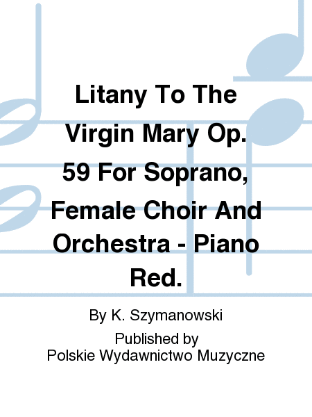 Litany To The Virgin Mary Op. 59 For Soprano, Female Choir And Orchestra - Piano Red.