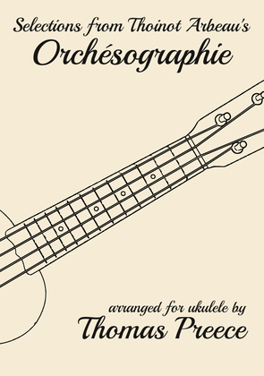 Book cover for Selections from Thoinot Arbeau's Orchésographie arranged for ukulele