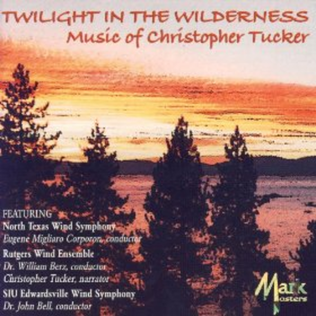 Twilight in the Wilderness: Music of Christopher Tucker Volume II