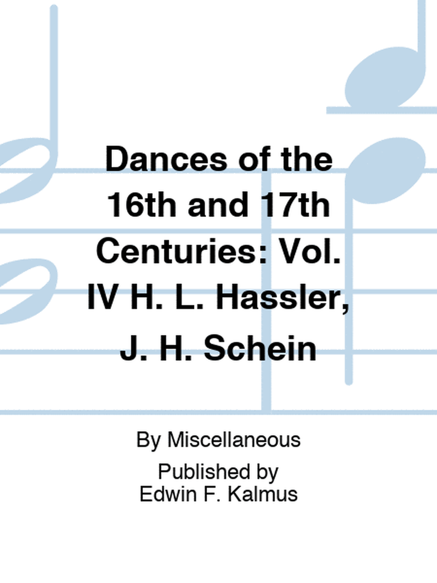 Dances of the 16th and 17th Centuries: Vol. IV H. L. Hassler, J. H. Schein