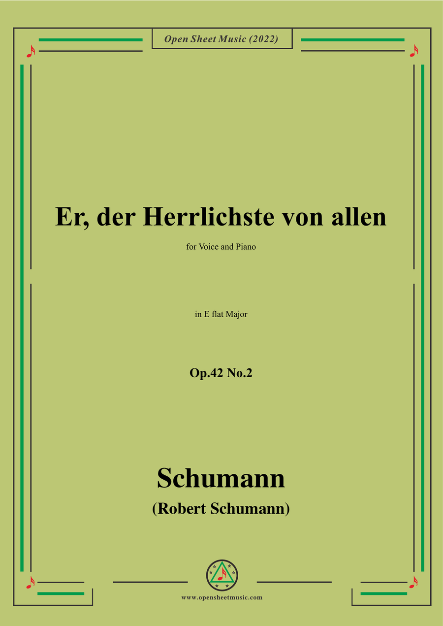 Schumann-Er,der Herrlichste von allen,Op.42 No.2,in E flat Major,for Voice and Piano by Robert Schumann Piano, Vocal - Digital Sheet Music