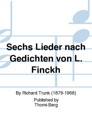 Sechs Lieder nach Gedichten von L. Finckh