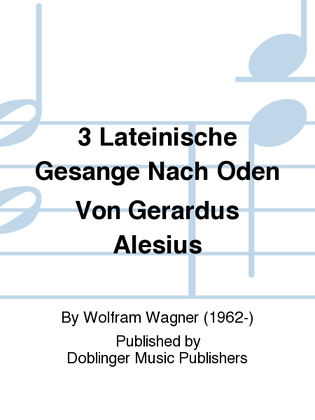 3 lateinische Gesange nach Oden von Gerardus Alesius