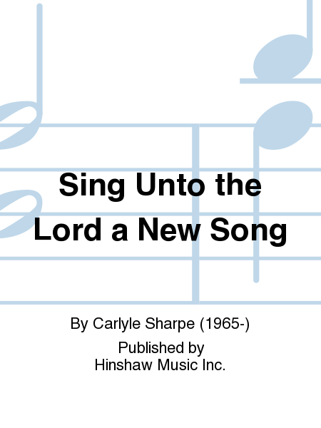 Sing Unto the Lord a New Song