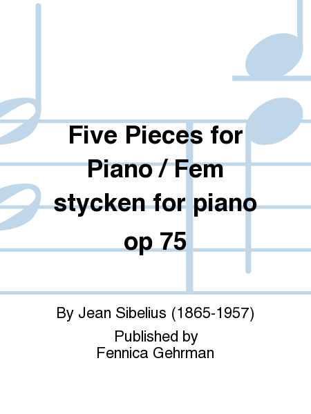 Five Pieces for Piano / Fem stycken for piano op 75