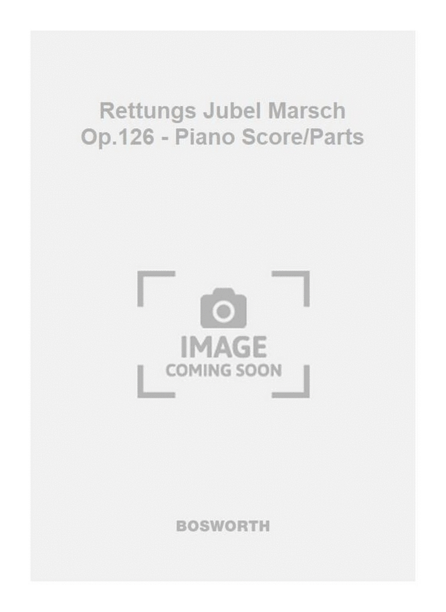 Rettungs Jubel Marsch Op.126 - Piano Score/Parts