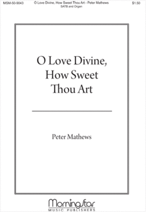 O Love Divine, How Sweet Thou Art