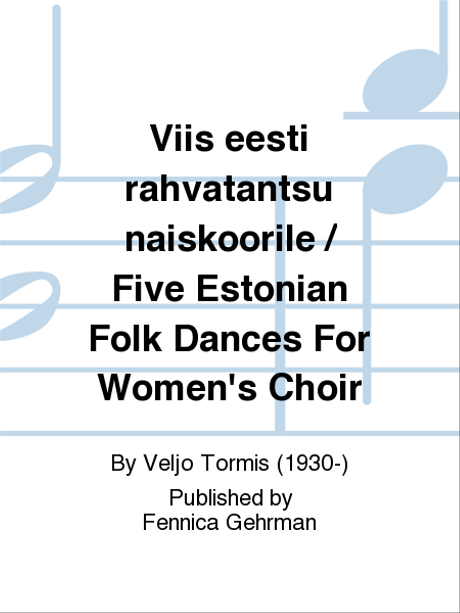 Viis eesti rahvatantsu naiskoorile / Five Estonian Folk Dances For Women's Choir Women's Choir scores gallery preview page 1