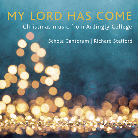 Ardingly College Schola Cantorum: My Lord has Come