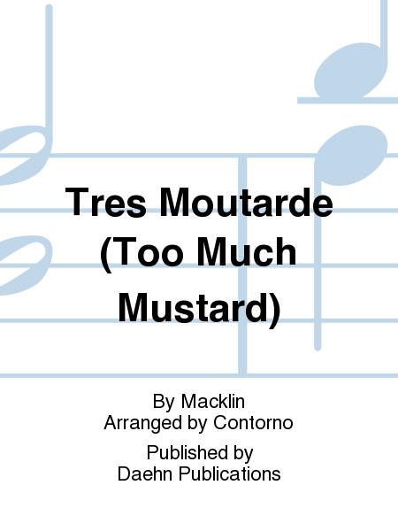Tres Moutarde (Too Much Mustard)