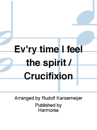 Ev'ry time I feel the spirit / Crucifixion
