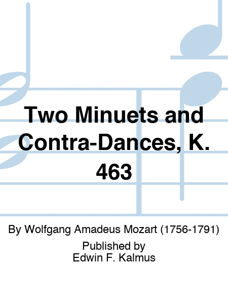 Two Minuets and Contra-Dances, K. 463