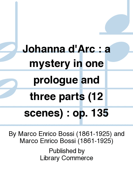Johanna d'Arc : a mystery in one prologue and three parts (12 scenes) : op. 135