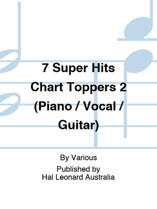 7 Super Hits Chart Toppers 2 (Piano / Vocal / Guitar)