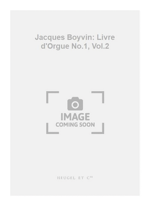 Jacques Boyvin: Livre d'Orgue No.1, Vol.2