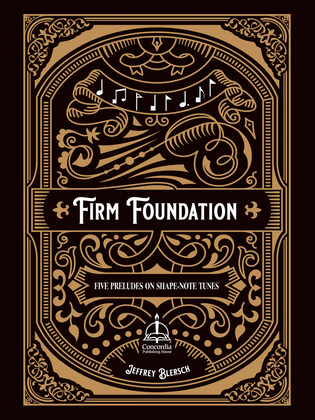 Firm Foundation: Five Preludes on Shape-Note Tunes