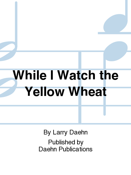 While I Watch the Yellow Wheat