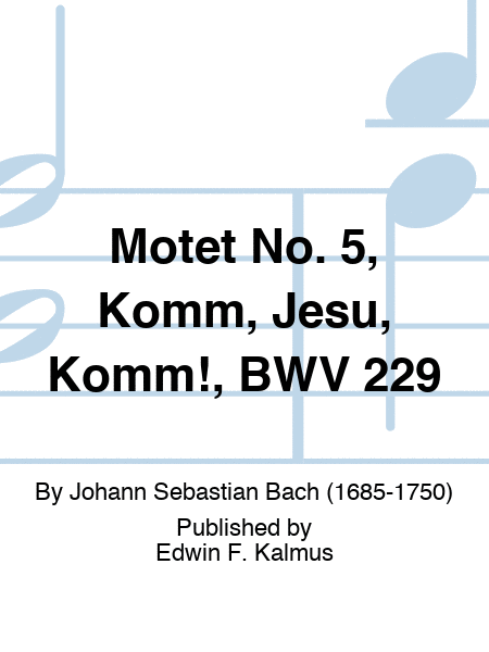 Motet No. 5, Komm, Jesu, Komm!, BWV 229