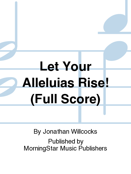 Let Your Alleluias Rise! (Full Score)