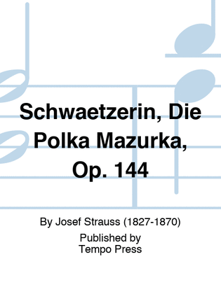 Schwaetzerin, Die Polka Mazurka, Op. 144