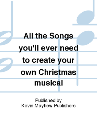 All the Songs you'll ever need to create your own Christmas musical
