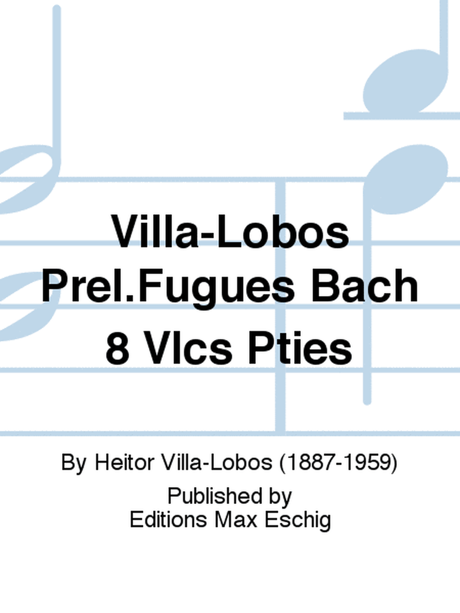 Villa-Lobos Prel.Fugues Bach 8 Vlcs Pties