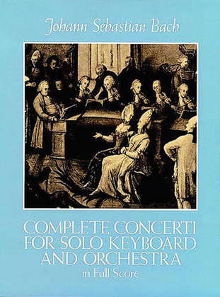 Book cover for Complete Concerti for Solo Keyboard and Orchestra in Full Score