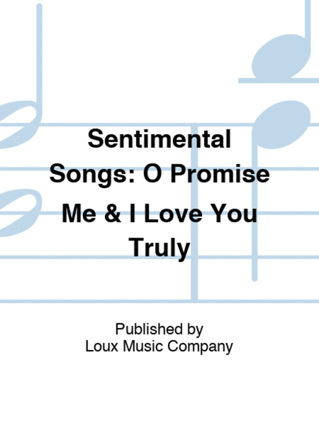 Sentimental Songs: O Promise Me & I Love You Truly