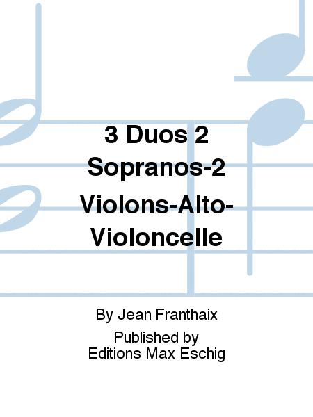 3 Duos 2 Sopranos-2 Violons-Alto-Violoncelle