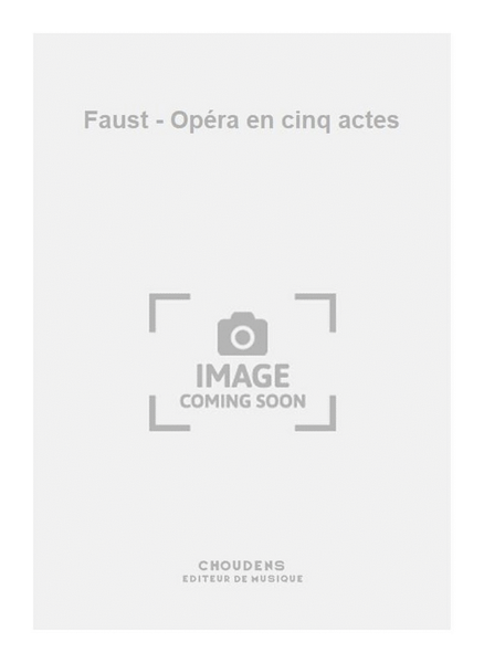 Faust - Opéra en cinq actes