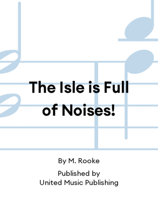 The Isle is Full of Noises!