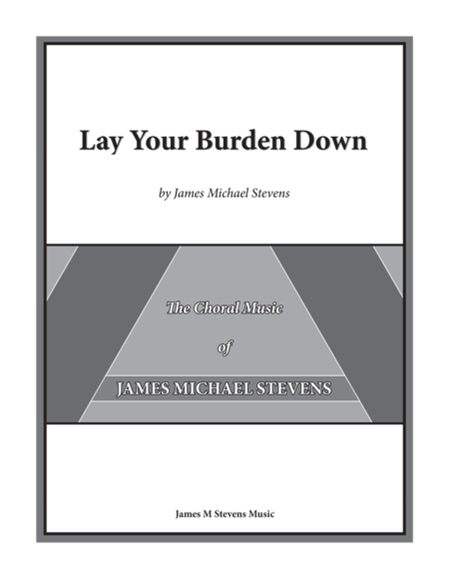 Lay Your Burden Down - SATB Anthem