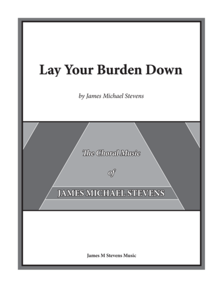 Lay Your Burden Down - SATB Anthem