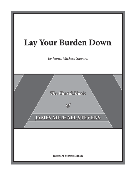 Lay Your Burden Down - SATB Anthem