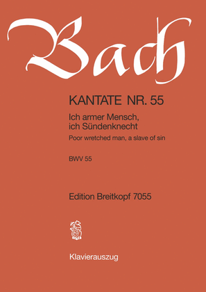 Cantata BWV 55 "Poor wretched man, a slave of sin"