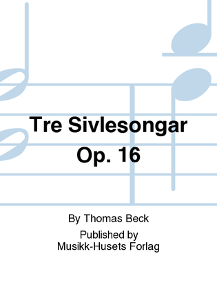 Tre Sivlesongar Op. 16
