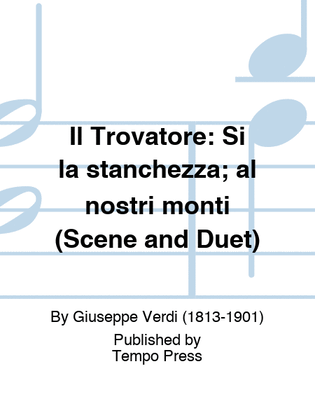 Book cover for TROVATORE, IL: Si la stanchezza; al nostri monti (Scene and Duet)