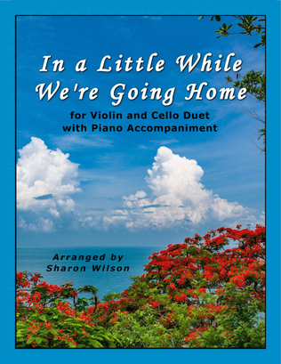 Book cover for In a Little While We're Going Home (for Violin and Cello Duet with Piano Accompaniment)
