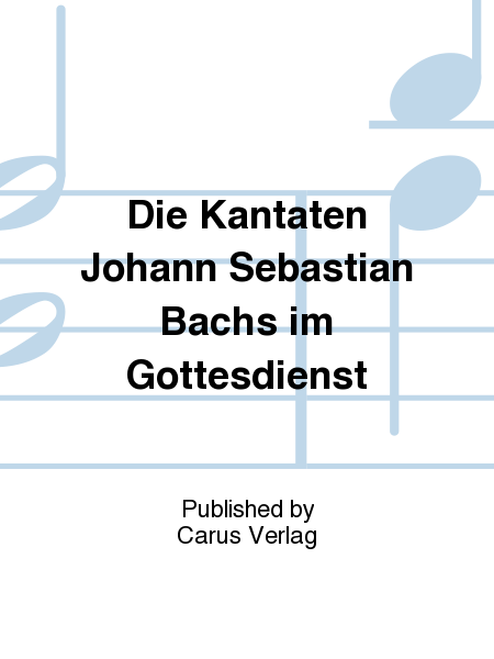 Die Kantaten Johann Sebastian Bachs im Gottesdienst