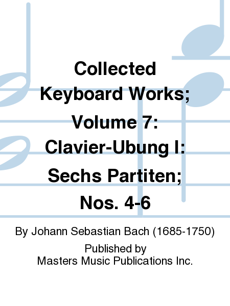 Collected Keyboard Works; Volume 7: Clavier-Ubung I: Sechs Partiten; Nos. 4-6