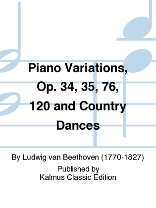 Piano Variations, Opus 34, 35, 76, 120 and Country Dances