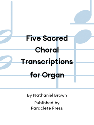 Book cover for Five Sacred Choral Transcriptions for Organ