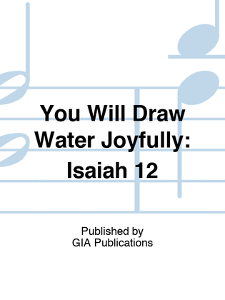 You Will Draw Water Joyfully: Isaiah 12