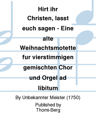 Hirt ihr Christen, lasst euch sagen - Eine alte Weihnachtsmotette fur vierstimmigen gemischten Chor und Orgel ad libitum